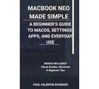 MACBOOK NEO MADE SIMPLE: A BEGINNER’S GUIDE TO maCOS, SETTINGS, APPS, AND EVERYDAY USE
