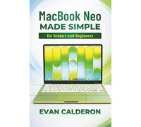 MacBook Neo Made Simple for Beginners and Seniors: Complete Step-by-Step User Guide to Set Up, Install Apps, Manage Files, and Master macOS Without Stress