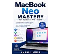 MacBook Neo Mastery for Beginners and Seniors: Practical Guide to Configure macOS, Personalize Settings, Manage Files, Work with Built-In Apps, and Resolve Common Issues