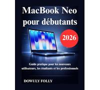 MacBook Neo pour débutants: Guide pratique pour les nouveaux utilisateurs, les étudiants et les professionnels