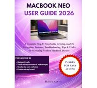 MACBOOK NEO USER GUIDE 2026: A Complete Step-by-Step Guide to Setup, macOS Navigation, Features, Troubleshooting, Tips & Tricks for Mastering Modern MacBook Devices