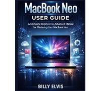 MacBook Neo User Guide: A Complete Beginner-to-Advanced Manual for Mastering Your MacBook Neo