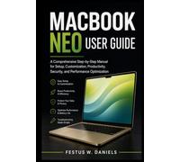 MACBOOK NEO USER GUIDE: A Comprehensive Step-by-Step Manual for Setup, Customization, Productivity, Security, and Performance Optimization