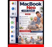 MacBook Neo User Guide: Comprehensive Easy to follow Manual With Pictures for Seniors and Beginners to Master Their Device in No-time