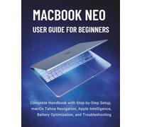 MacBook Neo User Guide for Beginners 2026: Complete Handbook with Step-by-Step Setup, macOS Tahoe Navigation, Apple Intelligence, Battery Optimization, and Troubleshooting