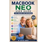 MacBook Neo User Guide for Seniors and Beginners: The Complete Step-by-Step Manual to Set Up, Master macOS, Use Apple Intelligence, Troubleshoot Problems, and Maximize Productivity
