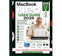 MacBook Neo User Guide: Seniors and Beginners Easy to follow Manual With ILLUSTRATIONS to Master Their Device Quickly [Tips and Trips included]