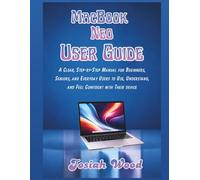 MacBook Neo User Manual: A Clear, Step-by-Step Manual for Beginners, Seniors, and Everyday Users to Use, Understand, and Feel Confident with Their device