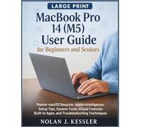MacBook Pro 14 (M5) User Guide for Beginners and Seniors: Master macOS Sequoia, Apple Intelligence, Setup Tips, System Tools, iCloud Features, Built-In Apps, and Troubleshooting Techniques