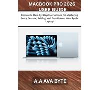 MACBOOK PRO 2026 USER GUIDE: Complete Step-by-Step Instructions for Mastering Every Feature, Setting, and Function on Your Apple Laptop