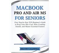 MACBOOK PRO AND AIR M5 FOR SENIORS: Easy Step-by-Step 2026 Beginner's Guide to Keep Your Mac Cool, Solve Creaking Sounds, and Master Essential Features