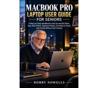 MacBook Pro Laptop User Guide for Seniors: A Step-by-Step Handbook to Set Up macOS Tahoe, Stay Safe Online, Organize Photos, and Keep in Touch with Family Without Tech Anxiety
