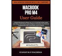 MACBOOK PRO M4 2025 USER GUIDE: A Step-by-Step Manual to Master Your 14” & 16” M4 Chip Pro/Max Laptop: Learn Setup, macOS Sequoia, Apple Intelligence, ... FAQs, Customization, and Pro Features