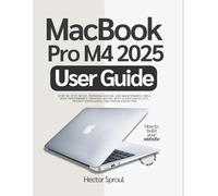 MacBook Pro M4 2025 User Guide: Step-by-step Setup, Personalization, and Maintenance for a High-Performance Creator Laptop, with Clear Checklists, Privacy Safeguards, and Troubleshooting