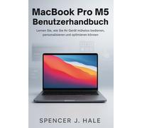 MacBook Pro M5 Benutzerhandbuch: Lernen Sie, wie Sie Ihr Gerät mühelos bedienen, personalisieren und optimieren können