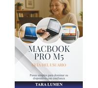 MACBOOK PRO M5 GUÍA DEL USUARIO: Pasos simples para dominar su dispositivo con confianza