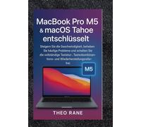 MacBook Pro M5 & macOS Tahoe entschlüsselt Steigern Sie die Geschwindigkeit, beheben Sie häufige Probleme und schalten Sie die vollständige Tastatur-, ... und Wiederherstellungsreferen z frei.