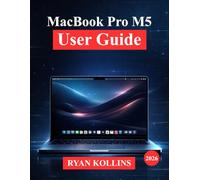 MacBook Pro M5 User Guide: Complete Manual for Setup, macOS, Apps, Tips, Hidden Features, and Productivity Hacks