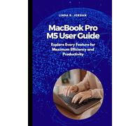 MacBook Pro M5 User Guide: Explore Every Feature for Maximum Efficiency and Productivity