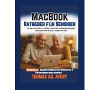 MacBook-Ratgeber für Senioren: Die einfache Schritt-für-Schritt-Anleitung zur Beherrschung Ihres Macs (Auch wenn Sie nicht technikaffin sind)