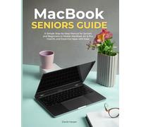 MACBOOK SENIORS GUIDE: A Simple Step-by-Step Manual for Seniors and Beginners to Master MacBook Air & Pro, macOS, and Essential Apps with Ease