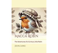 Macca Robin: The Adventures of a Curious Little Robin
