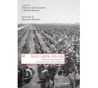 Maccarese 1925-2025. Storia Di Una Comunità, Di Un Territorio, Di Un'Impresa -