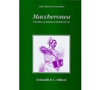 Maccheronea. Storia, aneddoti, ricette (da Boccaccio ad Aldo Fabrizi) - Ma...