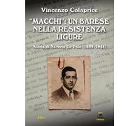 Libri Colaprice Vincenzo - Macchi: Un Barese Nella Resistenza Ligure. Storia Di