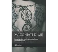 Macchiati di me: Lasciati andare ai miei demoni e fammi prendere dai tuoi