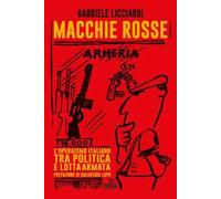 Macchie rosse. L'operaismo italiano tra politica e lotta armata