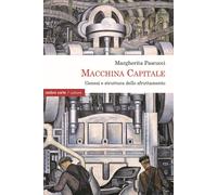 Macchina Capitale. Genesi e struttura dello sfruttamento - Pascucci Margherita