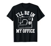 Macchina da cucire divertente per sarta con scritta "I'll Be In My Office" Maglietta