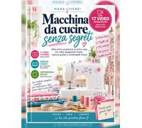 MACCHINA DA CUCIRE SENZA SEGRETI: Dalla prima accensione al primo capo, con video spiegazioni chiare, esercizi guidati e cartamodelli inclusi