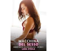 Macchina del Sesso: Romanzo Erotico con Sesso Esplicito - per Adulti