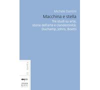Macchina e stella. L'eredità di Duchamp. Nuova ediz.