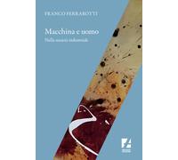 Macchina e uomo nella società industriale - Ferrarotti Franco