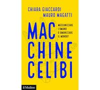 Macchine celibi. Meccanizzare l'umano o umanizzare il mondo?