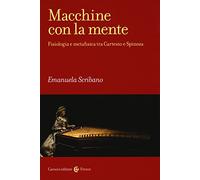 Macchine con la mente. Fisiologia e metafisica tra Cartesio e Spinoza