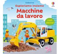 Esploriamo insieme – Macchine da lavoro – Ediz. a colori