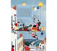 Macchine e invenzioni bizzarre. Ediz. illustrata