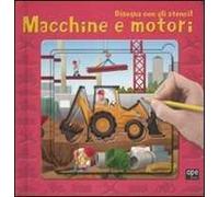 Macchine e motori. Disegna con gli stencil. Ediz. illustrata