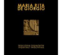 Macchine imperfette-Imperfect machines. Ediz. bilingue di Maria Rita De Giorgio,