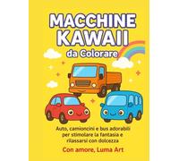 Macchine kawaii - libro da colorare per bambini: Auto, camion e ruspe super carini da colorare / Cute Cars and Trucks Coloring Book for Kids