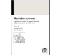 Macchine nascoste. Discipline e tecniche di rappresentazione nella composizione architettonica