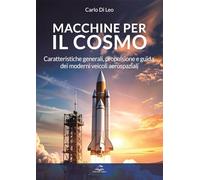 Macchine per il cosmo – Caratteristiche, propulsione e guida dei moderni veicoli aerospaziali