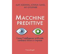Macchine predittive. Come l'intelligenza artificiale cambierà lavoro e imprese