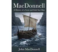 MacDonnell: A History of a Scots and Irish Sea Clan
