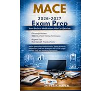MACE 2026-2027 Exam Prep: Your Path to Medication Aide Certification: Master Medication Administration, Safety Protocols, Patient Care, and Test ... Practice Tests and Detailed Explanations