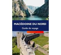 MACÉDOINE DU NORD Guide de voyage 2026: Découvrez des sites historiques, des paysages époustouflants, une culture vibrante, des joyaux cachés et des aventures en plein air au cœur des Balkans